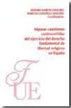 Algunas cuestiones controvertidas del ejercicio del derecho fundamental de libertad religiosa en España